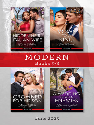 cover image of Modern Box Set 5-8 June 2025/Hidden Heir, Italian Wife/Vows to a King/Crowned For His Son/A Wedding Between Enemies